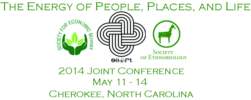 Joint Society of Ethnobiology & Society for Economic Botany Conference, May 11–14, 2014 Cherokee, North Carolina
