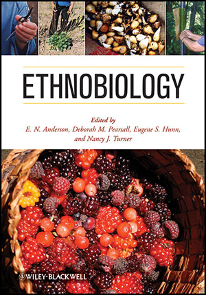 Ethnobiology, edited by E.N. Anderson, Deborah M. Pearsall, Eugene S. Hunn, and Nancy J. Turner