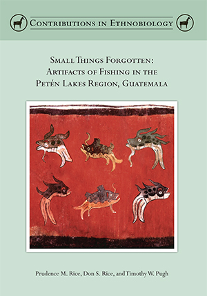 Small Things Forgotten: Artifacts of Fishing in the Petén Lakes Region, Guatemala