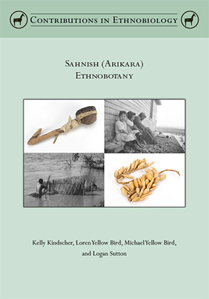 Sahnish (Arikara) Ethnobotany by Kelly Kindscher, Loren Yellow Bird, Michael Yellow Bird, and Logan Sutton