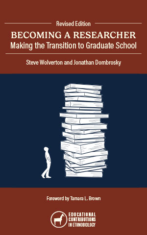 Becoming a Researcher: Making the Transition to Graduate School, Revised Edition, by Steve Wolverton and Jonathan Dombrosky