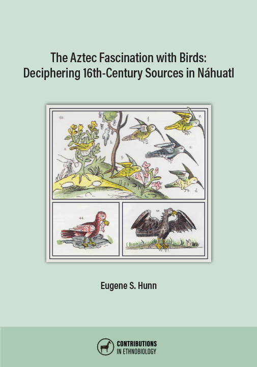 The Aztec Fascination with Birds: Deciphering 16th-Century Sources in Náhuatl, by Eugene S. Hunn