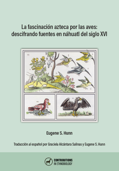 La fascinación azteca por las aves: descifrando fuentes en náhuatl del siglo XVI, Eugene S. Hunn, Traducción al español por Graciela Alcántara Salinas y Eugene S. Hunn